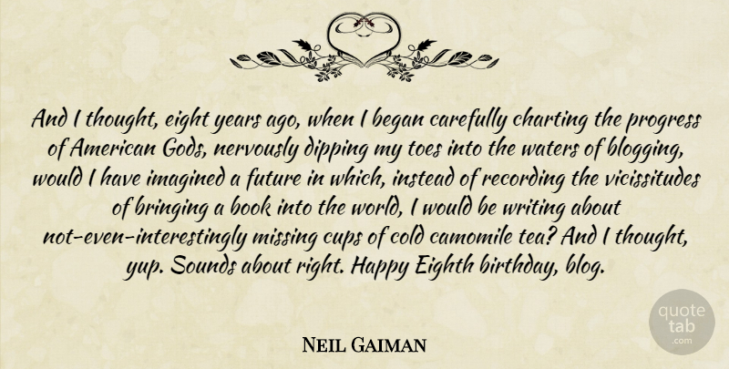 Neil Gaiman Quote About Book, Writing, Eight: And I Thought Eight Years...