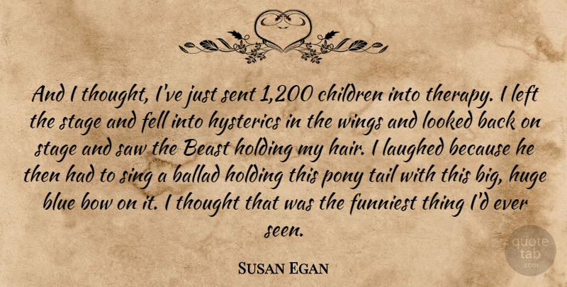 Susan Egan Quote About Ballad, Beast, Blue, Bow, Children: And I Thought Ive Just...