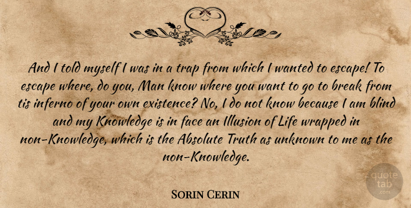 Sorin Cerin Quote About Absolute, Blind, Break, Escape, Face: And I Told Myself I...