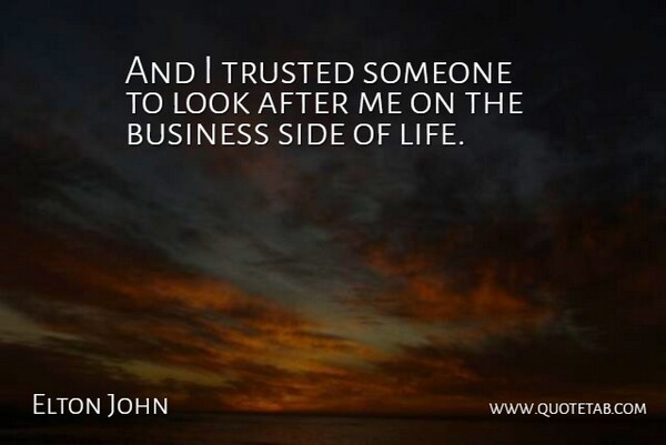 Elton John Quote About Sides, Looks, Trusted: And I Trusted Someone To...
