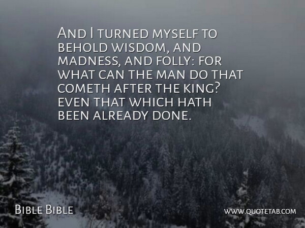 Bible Bible Quote About Behold, Cometh, Hath, Man, Turned: And I Turned Myself To...