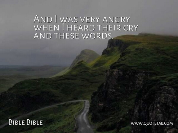 Bible Bible Quote About Angry, Cry, Heard, Words: And I Was Very Angry...
