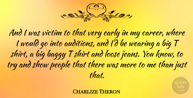 Charlize Theron Quote About Jeans, Careers, People: And I Was Victim To...