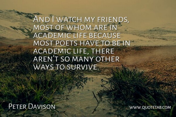 Peter Davison Quote About Academic, British Actor, Life, Poets, Watch: And I Watch My Friends...
