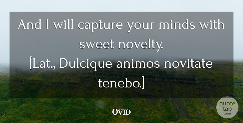 Ovid Quote About Sweet, Mind, Novelty: And I Will Capture Your...