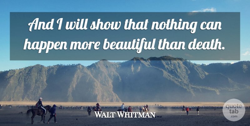 Walt Whitman Quote About undefined: And I Will Show That...