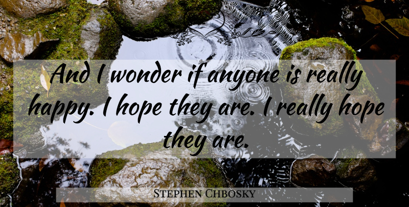 Stephen Chbosky Quote About Wonder, Perks Of A Wallflower, Really Happy: And I Wonder If Anyone...