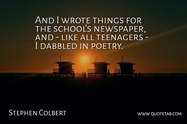 Stephen Colbert Quote About Poetry, Teenagers, Wrote: And I Wrote Things For...