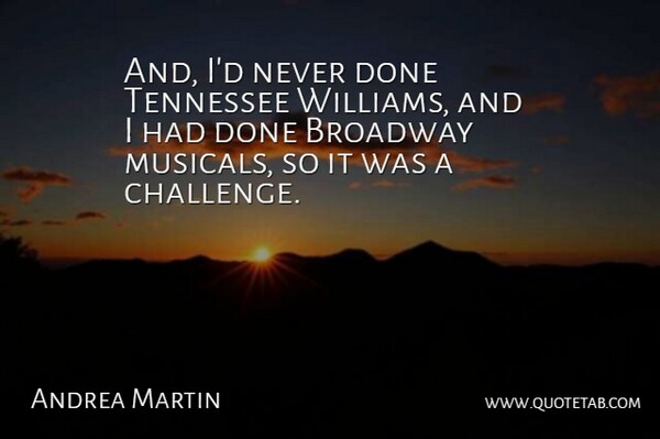 Andrea Martin Quote About Canadian Actor, Tennessee: And Id Never Done Tennessee...