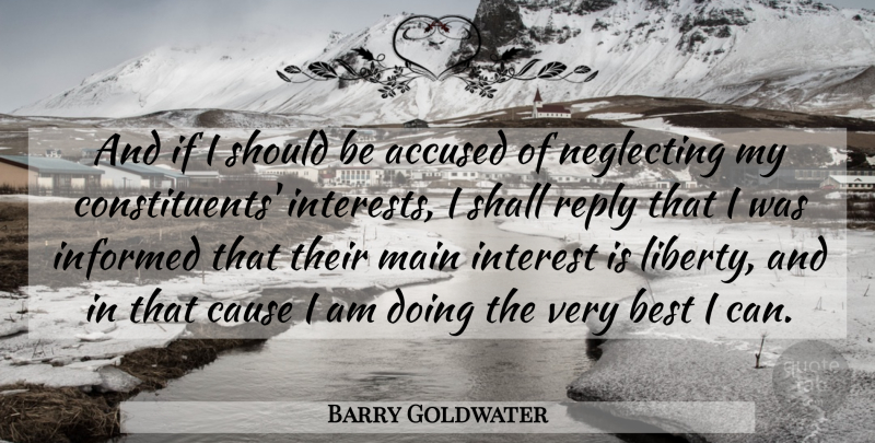 Barry Goldwater Quote About Liberty, Causes, Neglect: And If I Should Be...