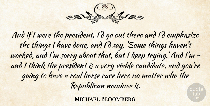 Michael Bloomberg Quote About Horse, Sorry, Real: And If I Were The...