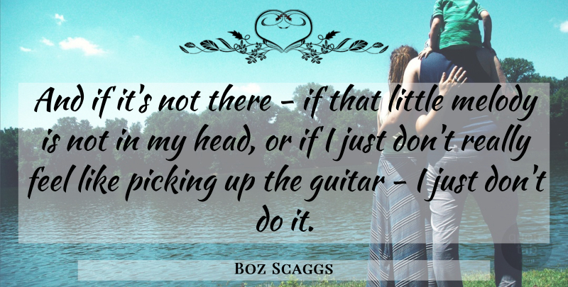 Boz Scaggs Quote About Guitar, Melody, Picking: And If Its Not There...