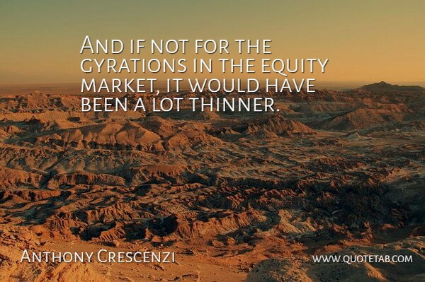 Anthony Crescenzi Quote About Equity: And If Not For The...