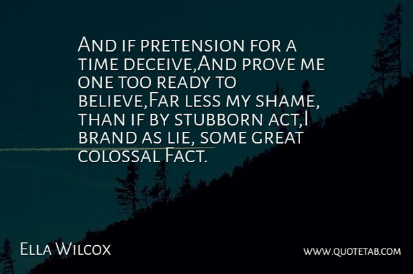 Ella Wilcox Quote About Brand, Colossal, Great, Less, Pretension: And If Pretension For A...