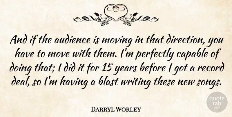 Darryl Worley Quote About Audience, Audiences, Blast, Capable, Move: And If The Audience Is...
