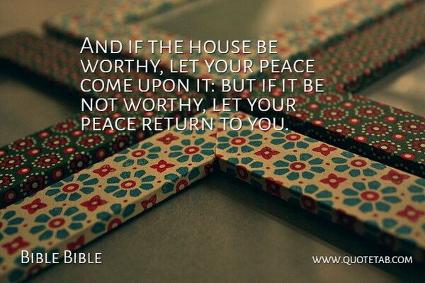 Bible Bible Quote About House, Peace, Return: And If The House Be...
