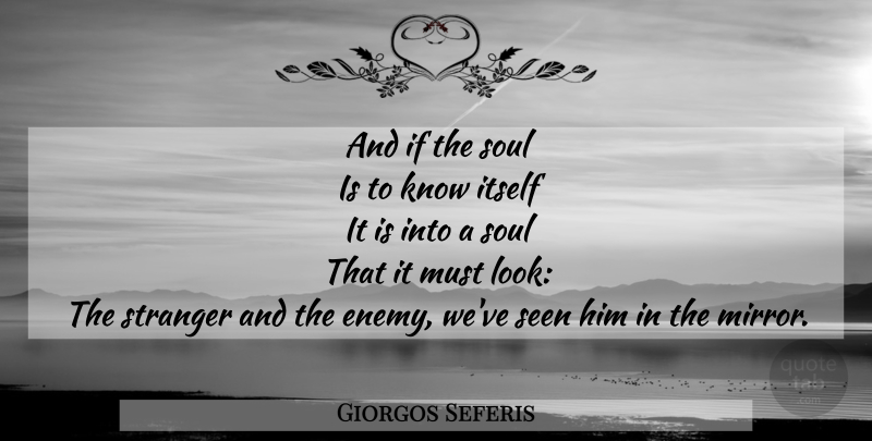 Giorgos Seferis Quote About Mirrors, Soul, Enemy: And If The Soul Is...