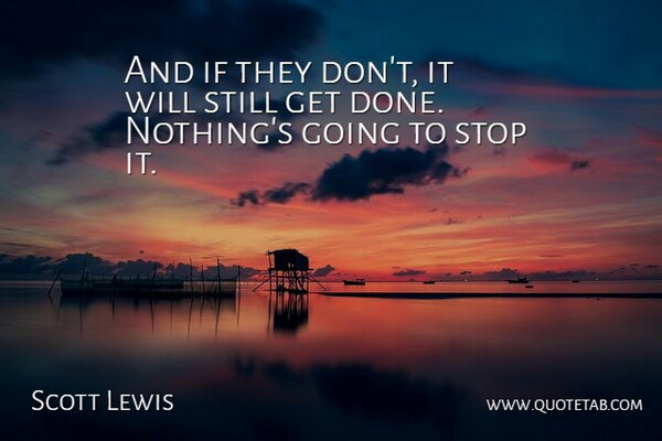 Scott Lewis Quote About Stop: And If They Dont It...