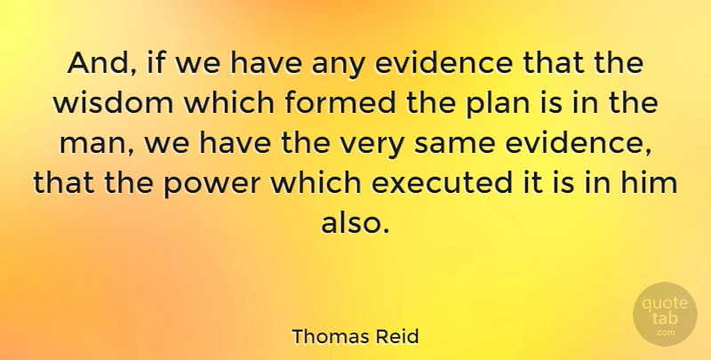 Thomas Reid Quote About Wisdom, Men, Evidence: And If We Have Any...