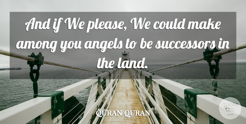 quran quran Quote About Among, Angels: And If We Please We...