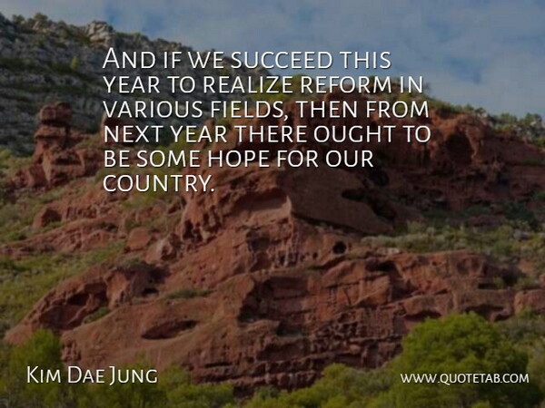 Kim Dae Jung Quote About Hope, Next, Ought, Realize, Reform: And If We Succeed This...