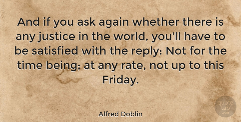 Alfred Doblin Quote About Friday, Justice, World: And If You Ask Again...