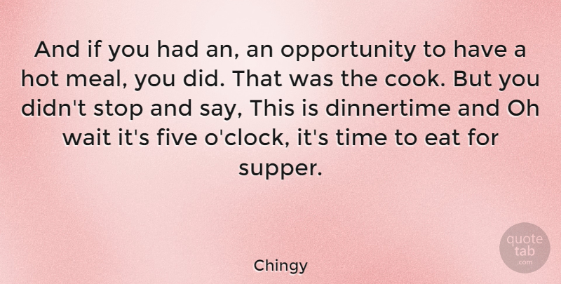 Chingy Quote About Eat, Five, Hot, Oh, Opportunity: And If You Had An...