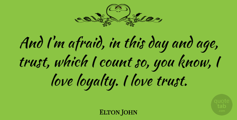Elton John Quote About Birthday, Trust, Loyalty: And Im Afraid In This...