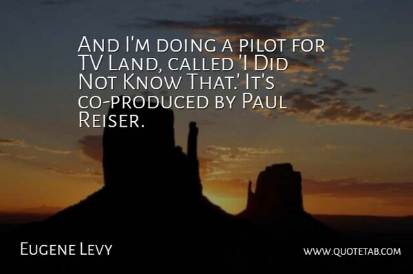 Eugene Levy Quote About Paul, Pilot, Tv: And Im Doing A Pilot...