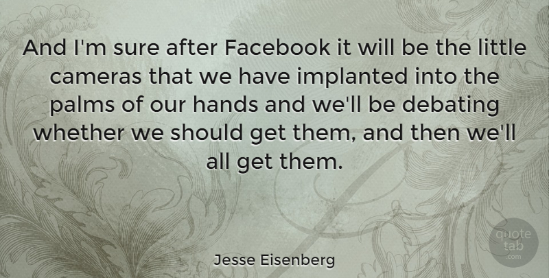 Jesse Eisenberg Quote About Hands, Littles, Cameras: And Im Sure After Facebook...