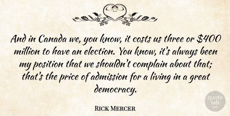 Rick Mercer Quote About Admission, Canada, Complain, Costs, Great: And In Canada We You...