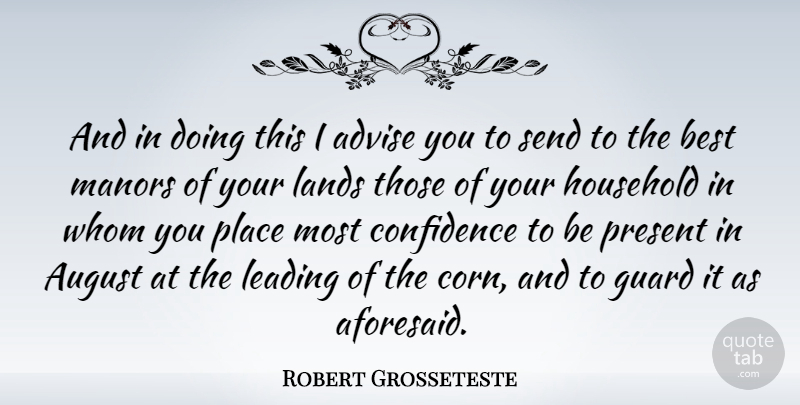 Robert Grosseteste Quote About August, Land, Corn: And In Doing This I...