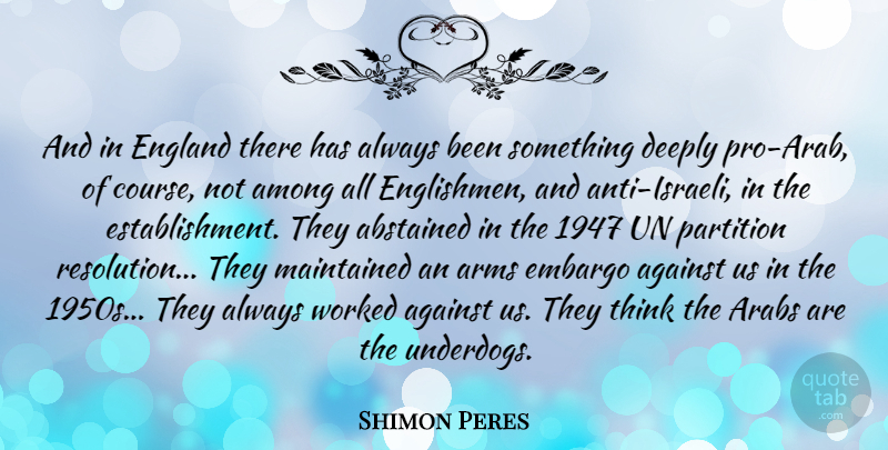 Shimon Peres Quote About Thinking, Underdog, Arms: And In England There Has...
