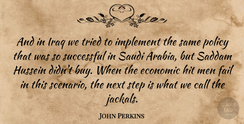 John Perkins Quote About Call, Economic, Fail, Hit, Hussein: And In Iraq We Tried...