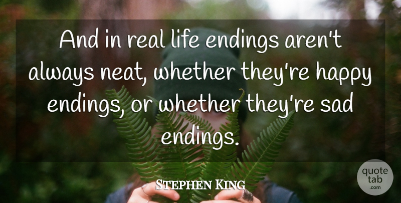 Stephen King Quote About Real, Happy Endings, Neat: And In Real Life Endings...