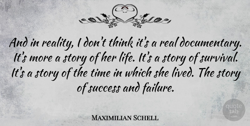 Maximilian Schell Quote About Real, Thinking, Survival: And In Reality I Dont...