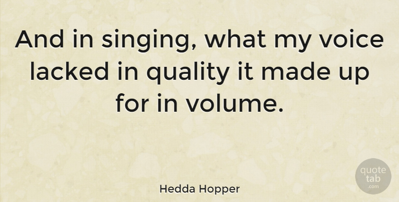 Hedda Hopper Quote About Voice, Singing, Quality: And In Singing What My...
