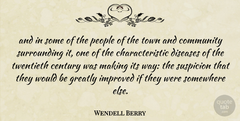 Wendell Berry Quote About Somewhere Else, People, Community: And In Some Of The...