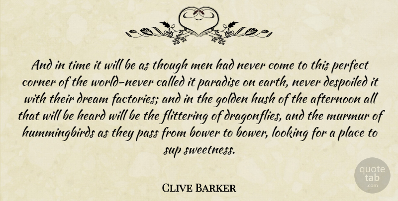 Clive Barker Quote About Dream, Men, Paradise On Earth: And In Time It Will...