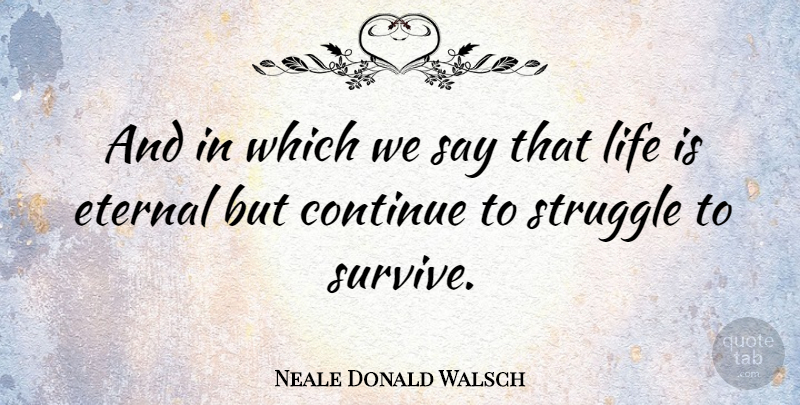 Neale Donald Walsch Quote About Struggle, Literature, Life Is: And In Which We Say...