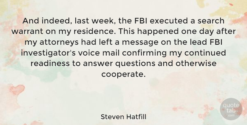 Steven Hatfill Quote About Answer, Attorneys, Continued, Fbi, Happened: And Indeed Last Week The...