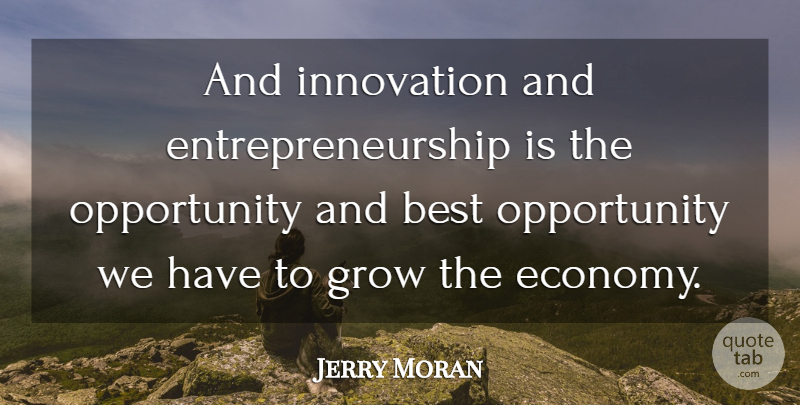 Jerry Moran Quote About Opportunity, Innovation, Entrepreneurship: And Innovation And Entrepreneurship Is...
