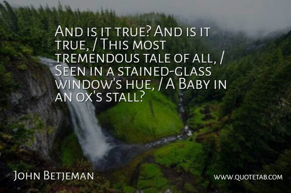 John Betjeman Quote About Baby, Seen, Tale, Tremendous: And Is It True And...