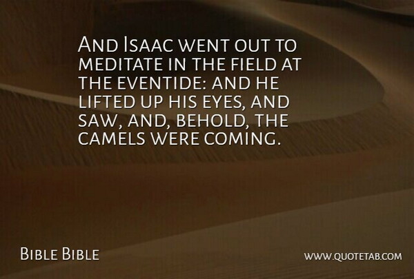 Bible Bible Quote About Camels, Eyes, Field, Isaac, Lifted: And Isaac Went Out To...