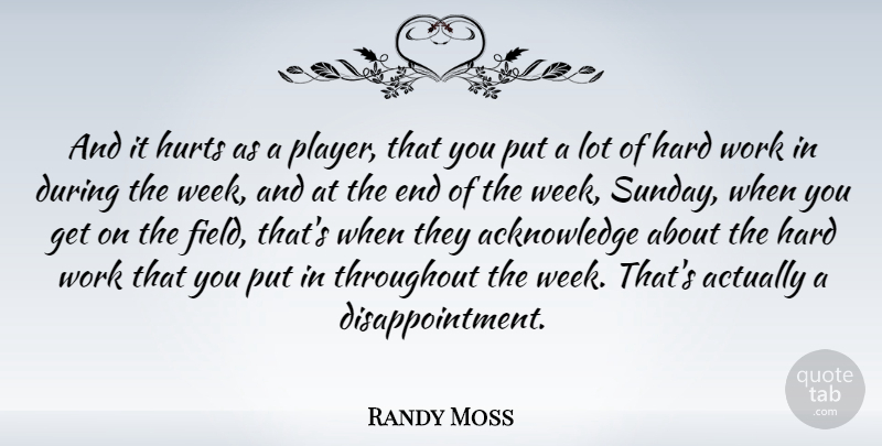 Randy Moss Quote About Hard, Hurts, Throughout, Work: And It Hurts As A...