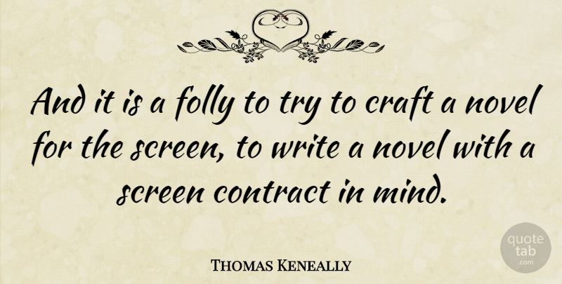 Thomas Keneally Quote About Writing, Mind, Trying: And It Is A Folly...