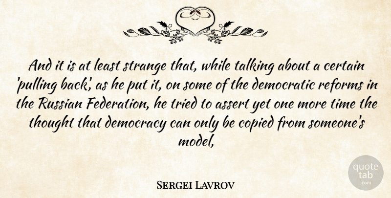 Sergei Lavrov Quote About Assert, Certain, Copied, Democracy, Democratic: And It Is At Least...