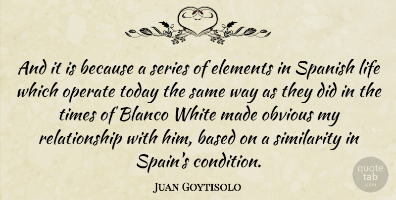 Juan Goytisolo Quote About White, Elements, Today: And It Is Because A...