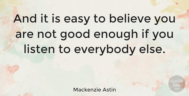 Mackenzie Astin Quote About Believe, Not Good Enough, Easy: And It Is Easy To...