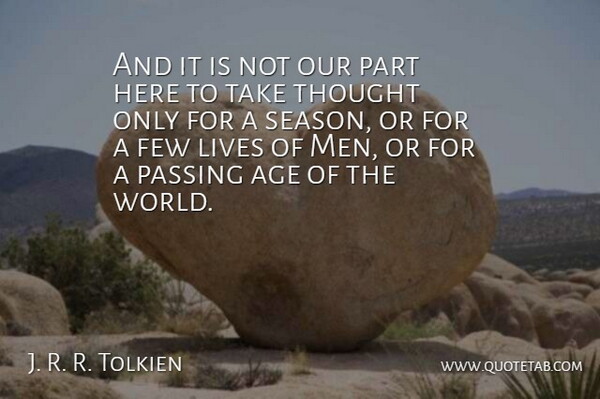 J. R. R. Tolkien Quote About Men, Age, World: And It Is Not Our...